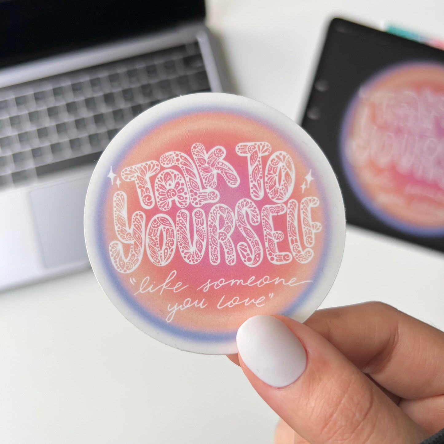 Talk to yourself like someone you love stickers