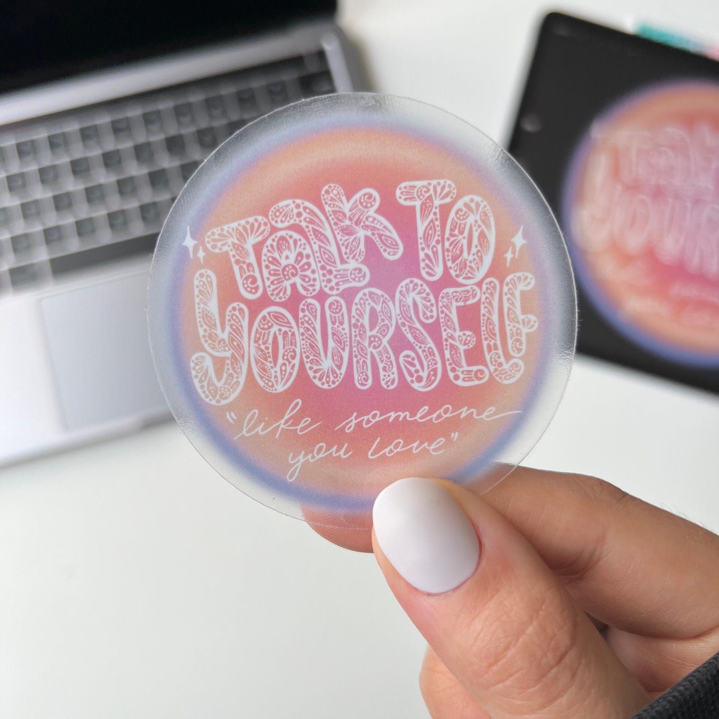 Talk to yourself like someone you love stickers